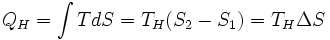 \,\!Q_H = \int T dS = T_H(S_2-S_1) = T_H \Delta S