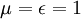 \mu = \epsilon = 1 \ 