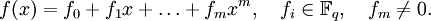 f(x)=f_0+f_1 x+\ldots+f_m x^m,\quad f_i\in \Bbb{F}_q,\quad f_m\neq 0.