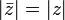 |\bar{z}| = |z|