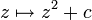 z\mapsto z^2 +c