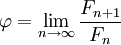 \varphi = \lim_{n\to\infty} \frac{F_{n+1}}{F_n}