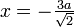 \textstyle x =-\frac{3a}{\sqrt{2}}