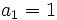 \,a_1 = 1