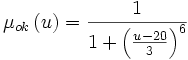 \mu_{ok} \left( u \right) = \frac{1}{1+\left( \frac{u-20}{3} \right)^{6} }