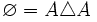 \varnothing = A \triangle A