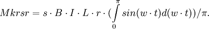 Mkrsr=s\cdot B\cdot I\cdot L\cdot r\cdot (\int\limits_0^{\pi} sin(w\cdot t) d(w\cdot t))/\pi.
