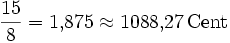 \frac{15}{8} = 1{,}875 \approx 1088{,}27\,\mathrm{Cent}