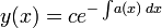 y(x) = ce ^ {-\int\!a(x)\,dx}\!