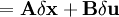 =\mathbf{A}\delta \mathbf{x}+\mathbf{B} \delta \mathbf{u}