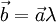 \vec{b} = \vec{a}\lambda