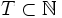  T \subset \mathbb{N}