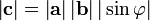 
\left| \mathbf c \right| = \left| \mathbf a \right| \left| \mathbf b \right| |\sin \varphi|
