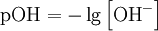 \mbox{pOH} = -\lg \left[ \mbox{OH}^- \right]\!