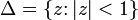 \Delta=\left\{z\colon|z|&amp;lt;1\right\}