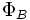 \! \Phi_B