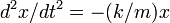 ~d^2 x/d t^2 = - (k/m) x