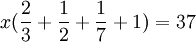 ~x(\frac{2}{3}+\frac{1}{2}+\frac{1}{7}+1)=37