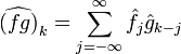 \widehat{(fg)}_k=\sum\limits_{j=-\infty}^{\infty}\hat{f}_j\hat{g}_{k-j}
