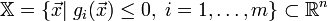 \mathbb{X}=\{\vec{x}|\;g_i(\vec{x})\leq 0,\;i=1,\ldots,m\} \subset \mathbb{R}^n