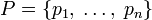 P=\{p_1,\;\ldots,\;p_n\}