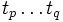 t_p\ldots t_q
