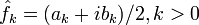 \hat{f}_k = (a_k+ib_k)/2, k&amp;amp;gt;0