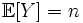 \mathbb{E}[Y] = n