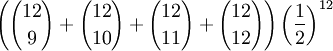\left({12 \choose 9}+{12 \choose 10}+{12 \choose 11}+{12 \choose 12}\right)\left({1 \over 2}\right)^{12}