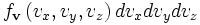  f_\mathbf {v} \left (v_x, v_y, v_z\right) dv_x dv_y dv_z 