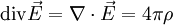 \operatorname{div}\vec{E}=\nabla\cdot\vec{E} = 4\pi\rho