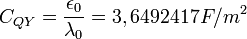 C_{QY} = \frac{\epsilon_0}{\lambda_0} = 3,6492417 F/m^2 \ 