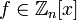 f \in  \mathbb{Z}_n[x]\,