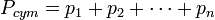 P_{cym} = p_1 +p_2 + \cdots + p_n