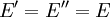 ~ E' = E'' = E 