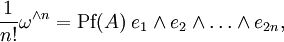 \frac{1}{n!}\omega^{\wedge n} = \mbox{Pf}(A)\;e_1\wedge e_2\wedge\dots\wedge e_{2n},