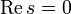 \operatorname{Re}\,s=0