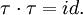 \tau\cdot\tau=id.