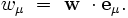  w_{\mu} \ = \ \mathbf w \ \cdot \mathbf e_{\mu}.
