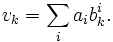 v_k=\sum_i{a_ib^i_k}.
