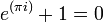 e^{( \pi i)}+1=0\,\!