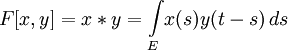 F[x,y] = x * y = \int\limits_E\limits\! x(s) y(t - s)\, ds