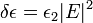 ~\delta \epsilon=\epsilon_2 |E|^2