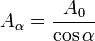 A_\alpha=\frac{A_{0}}{\cos\alpha}