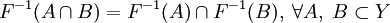 F^{-1}(A\cap B)=F^{-1}(A)\cap F^{-1}(B),\;\forall A,\;B\subset Y