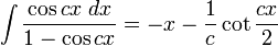 \int\frac{\cos cx\;dx}{1-\cos cx} = -x-\frac{1}{c}\cot\frac{cx}{2}\,\!