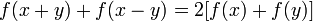 f(x + y) + f(x - y) = 2[f(x) + f(y)]\,\!