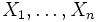 \displaystyle X_1,\ldots , X_n