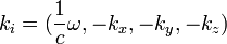  ~k_i = ( \frac{1}{c}\omega, -k_x, -k_y, -k_z )