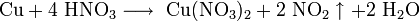 \mathrm{Cu + 4 \ HNO_3 \longrightarrow \ Cu(NO_3)_2 + 2 \ NO_2 \uparrow + 2 \ H_2O}